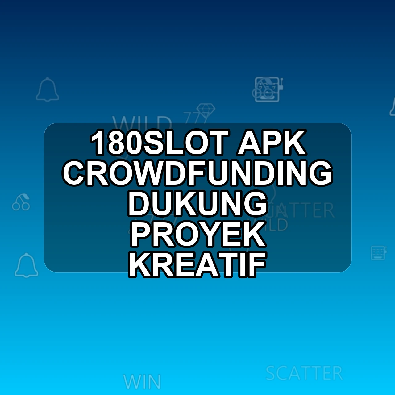 180SLOT Unduh APK - Aplikasi Android Crowdfunding 180 Slot