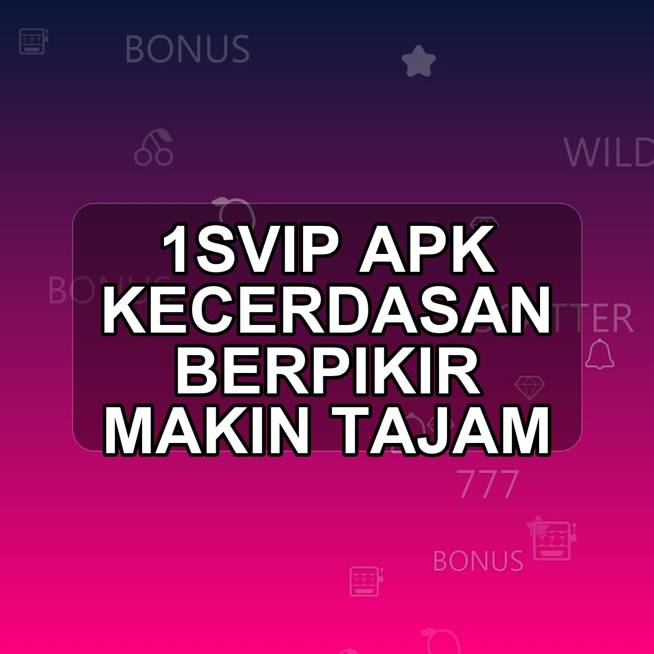 1SVIP Unduh APK - Aplikasi Android Kecerdasan 1 Svip