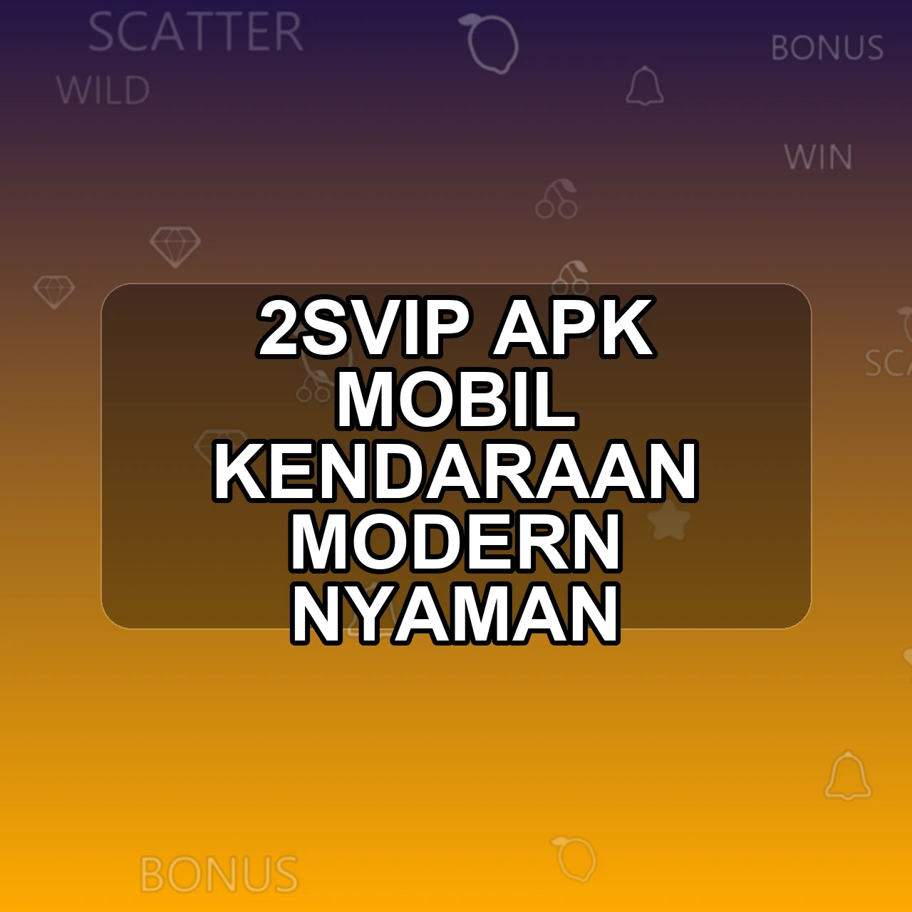 2SVIP Unduh APK - Aplikasi Android Mobil 2 Svip