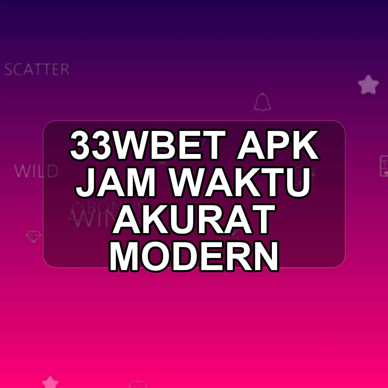 33WBET Unduh APK - Aplikasi Android Jam 33w Bet