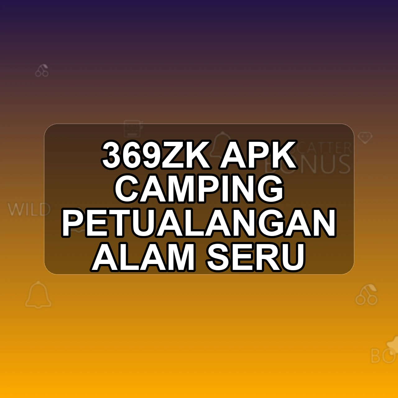 369ZK Unduh APK - Aplikasi Android Camping 369 Zk