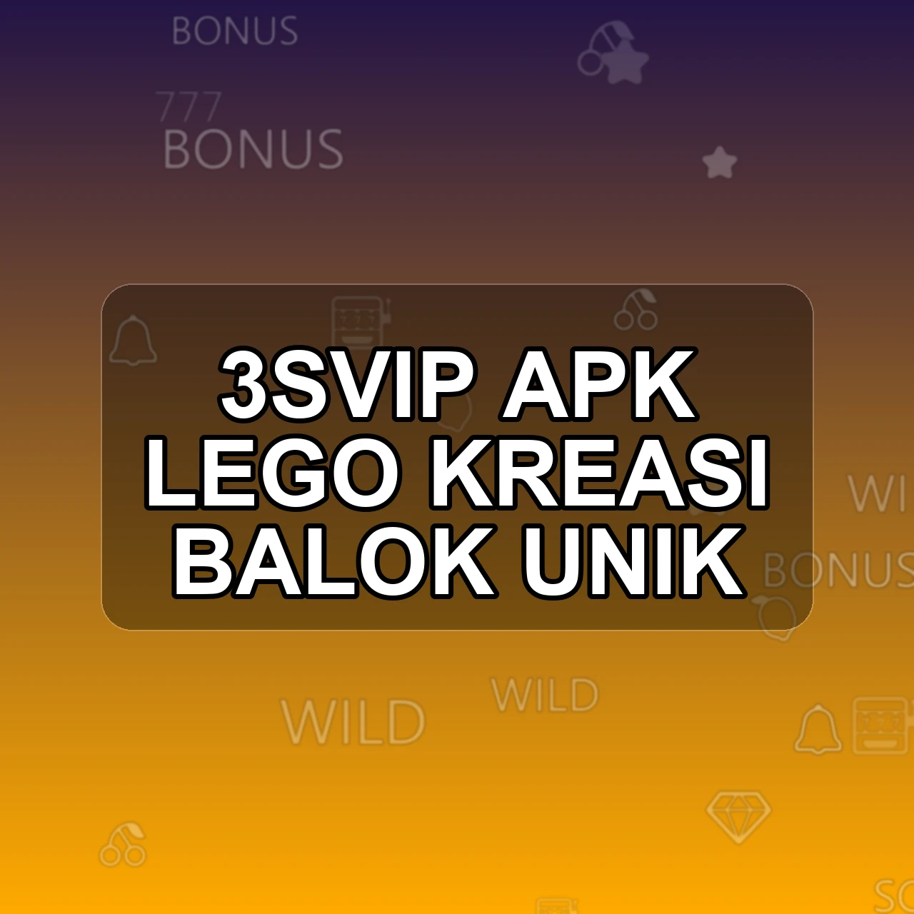 3SVIP Unduh APK - Aplikasi Android Lego 3 Svip