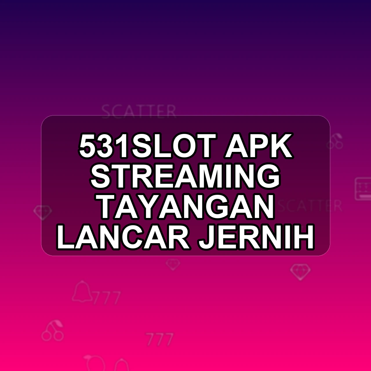 531SLOT Unduh APK - Aplikasi Android Streaming 531 Slot