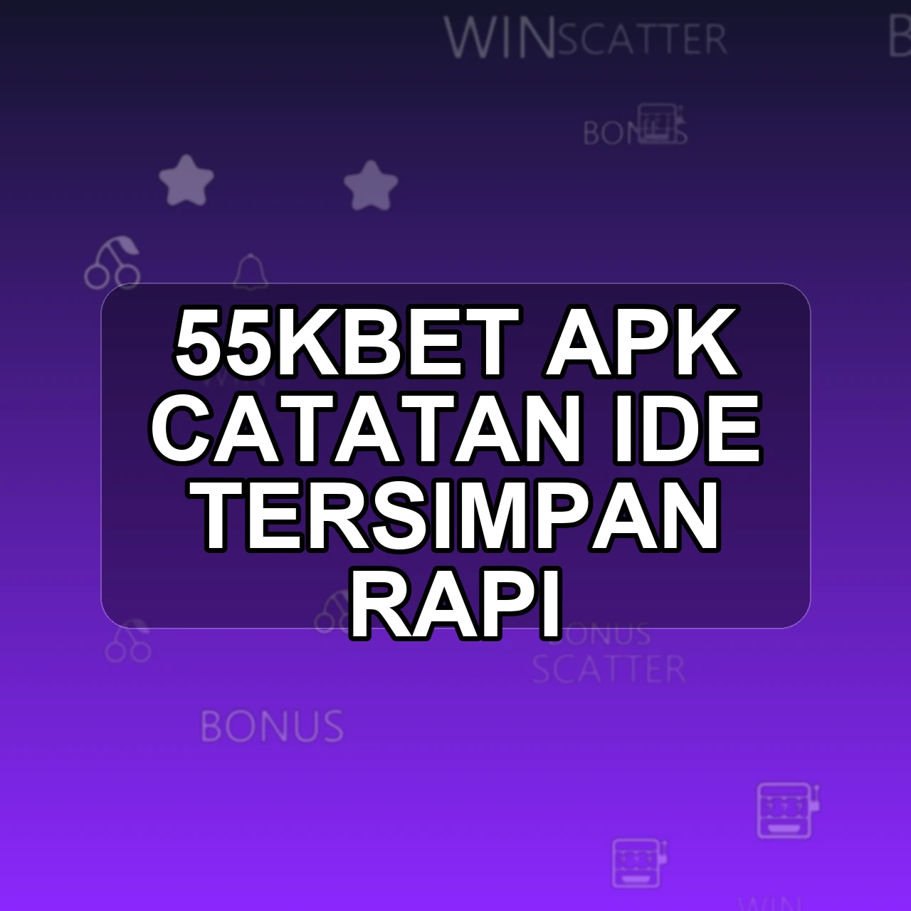 55KBET Unduh APK - Aplikasi Android Catatan 55k Bet
