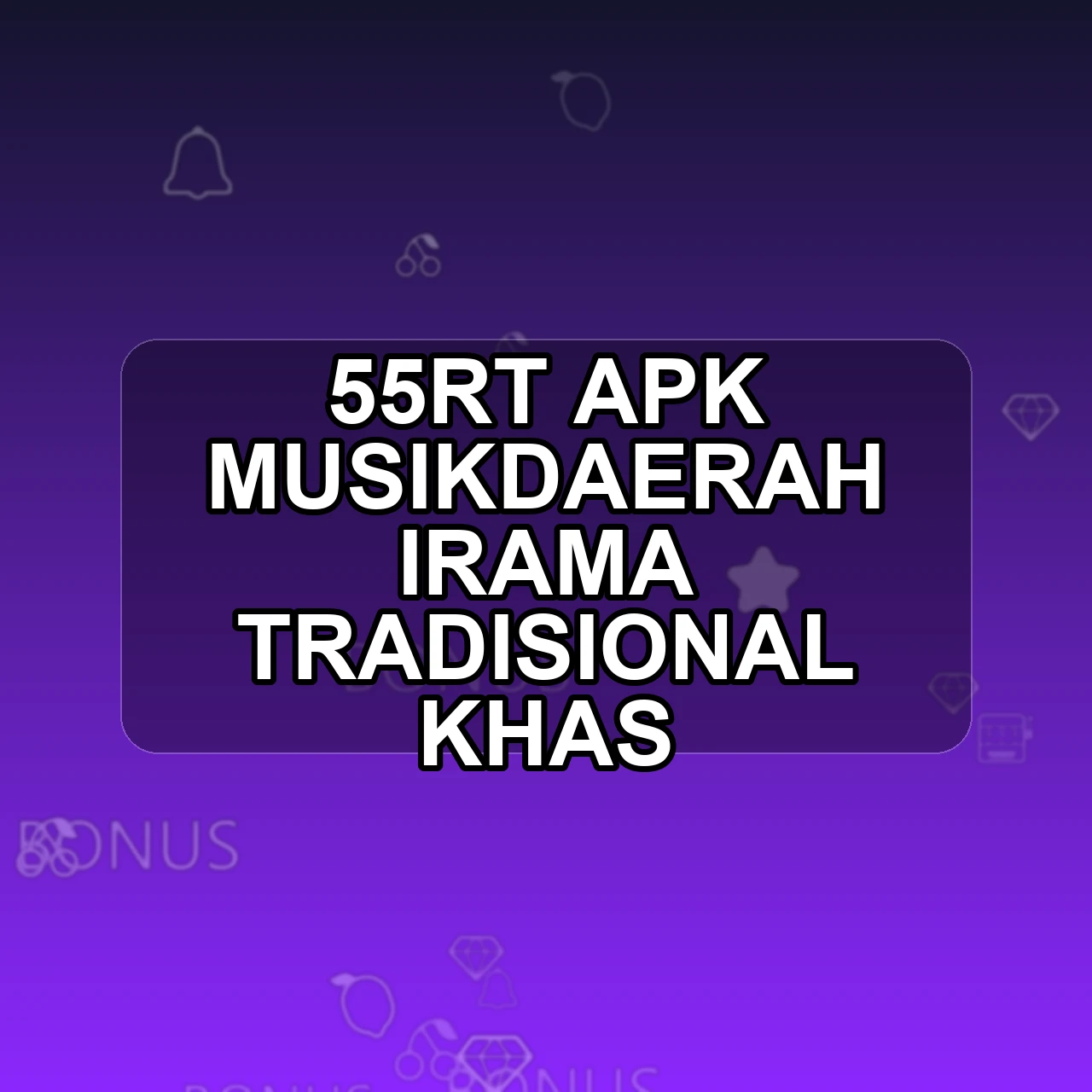 55RT Unduh APK - Aplikasi Android Musikdaerah 55 Rt