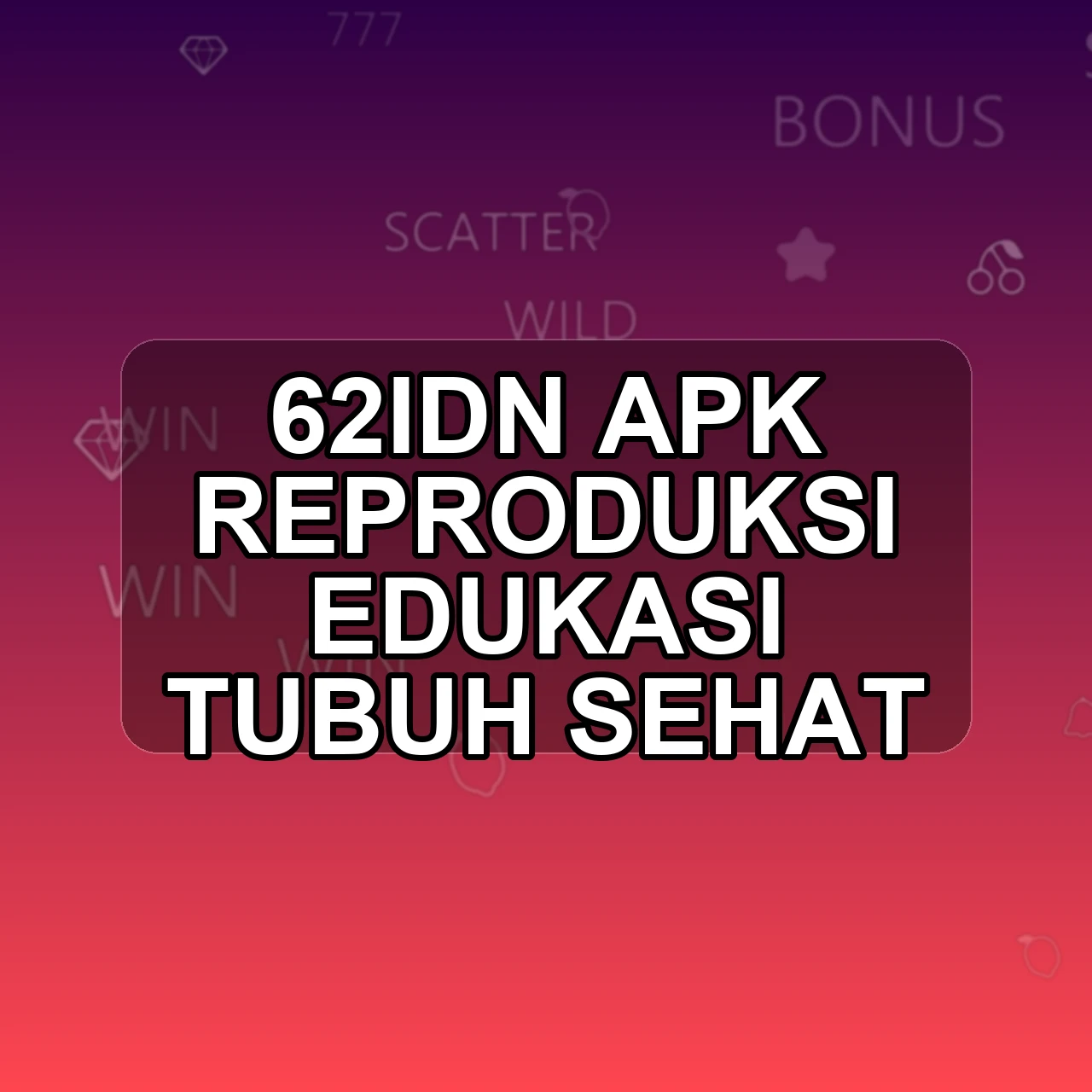 62IDN Unduh APK - Aplikasi Android Reproduksi 62 Idn