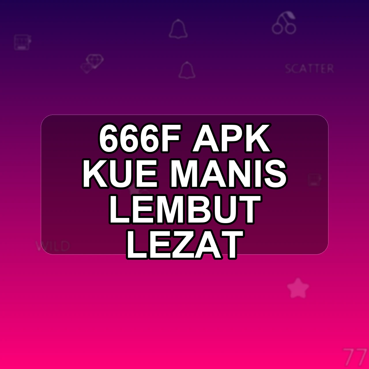 666f Unduh APK - Aplikasi Android Kue 666 F