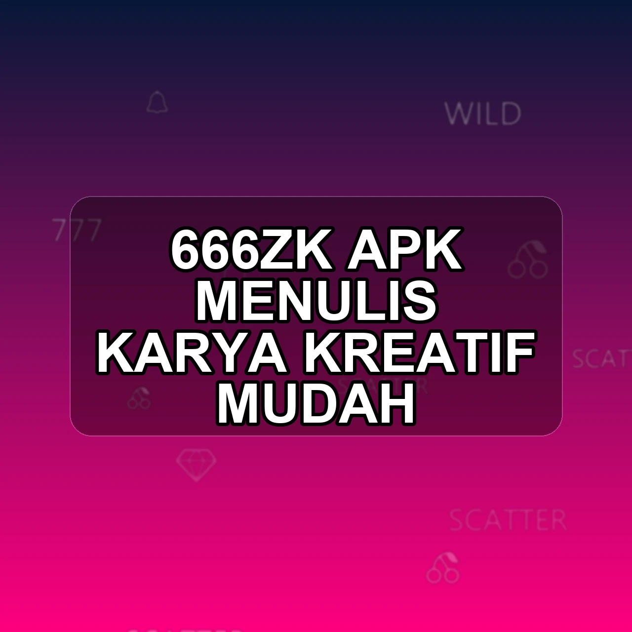 666ZK Unduh APK - Aplikasi Android Menulis 666 Zk