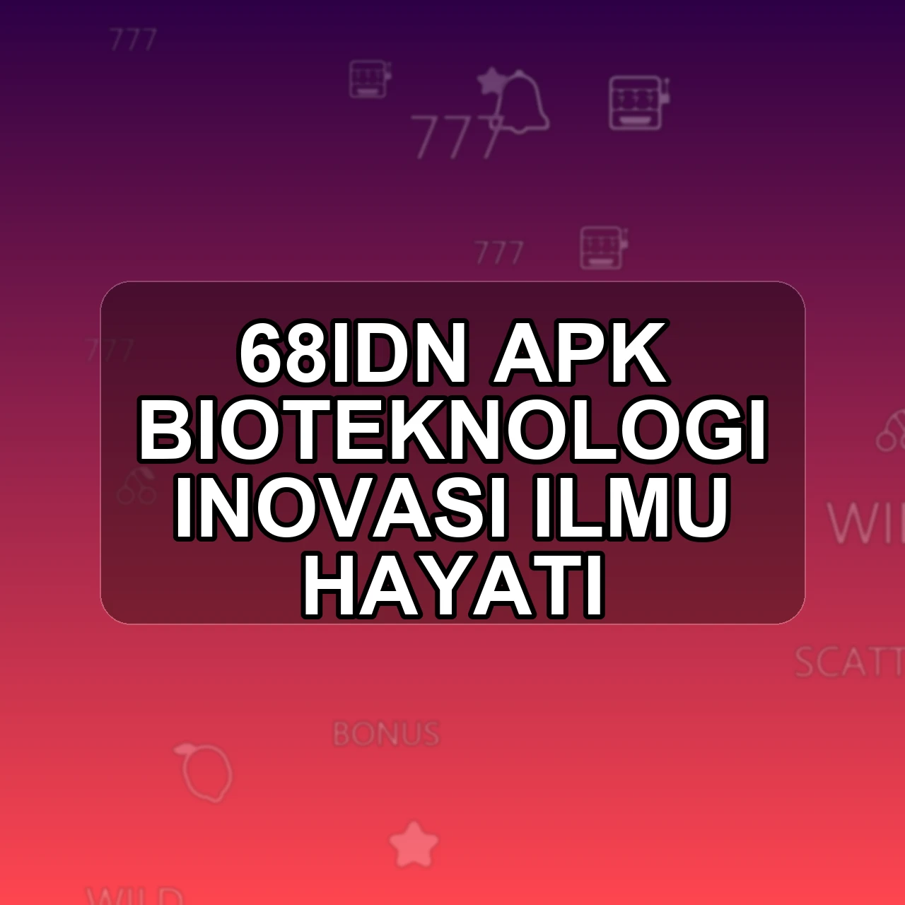68IDN Unduh APK - Aplikasi Android Bioteknologi 68 Idn