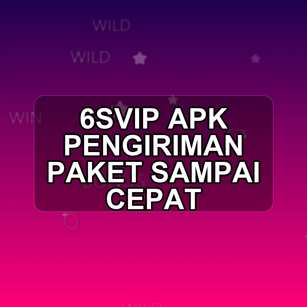 6SVIP Unduh APK - Aplikasi Android Pengiriman 6 Svip