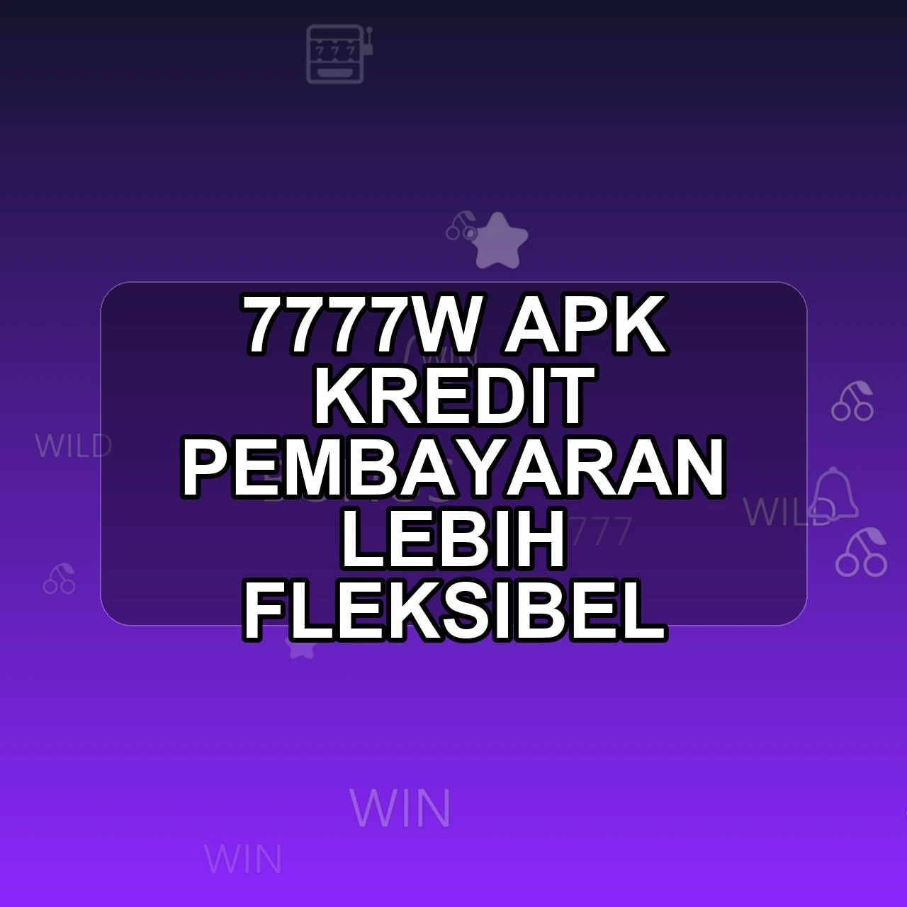 7777W Unduh APK - Aplikasi Android Kredit 7777 W