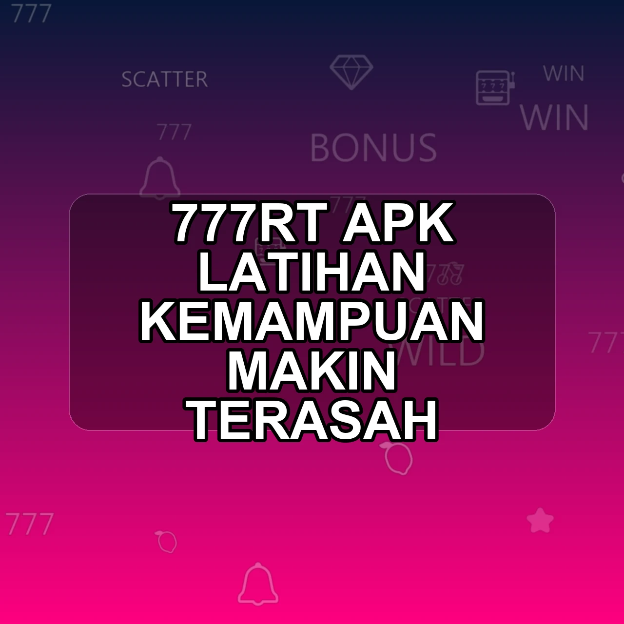 777rt Unduh APK - Aplikasi Android Latihan 777 RT