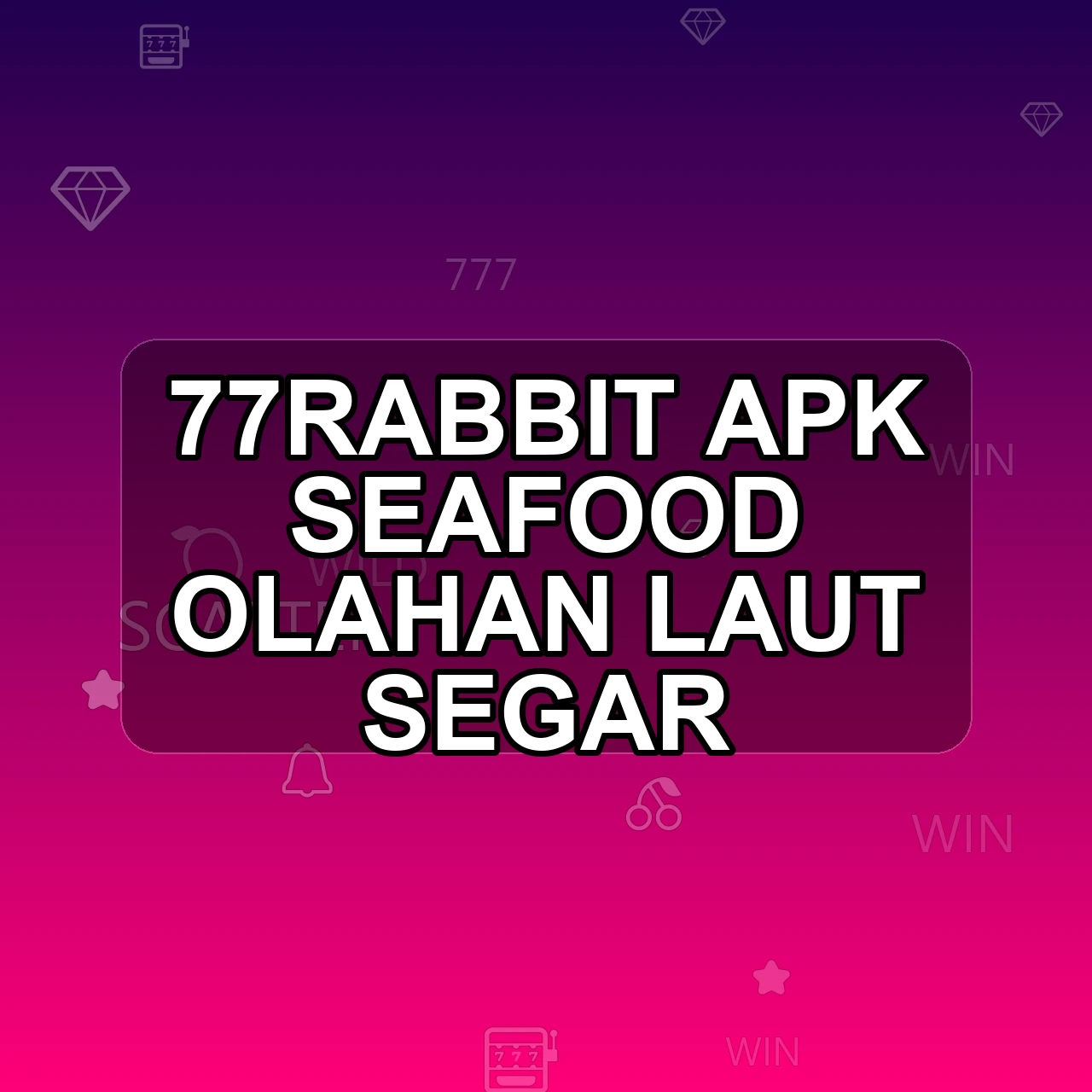 77RABBIT Unduh APK - Aplikasi Android Seafood 77 Rabbit