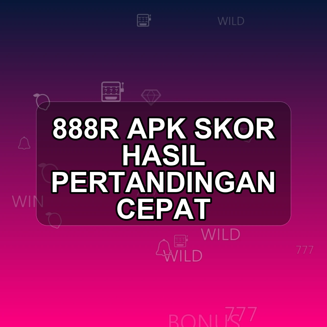 888r Unduh APK - Aplikasi Android Skor 888 R
