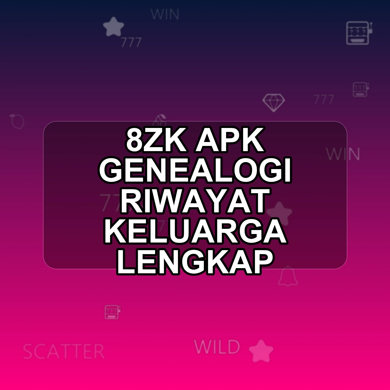 8ZK Unduh APK - Aplikasi Android Genealogi 8 Zk
