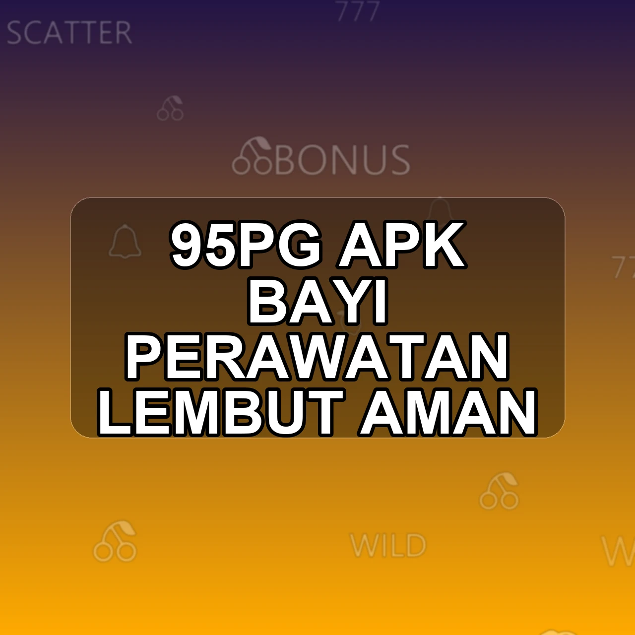 95pg Unduh APK - Aplikasi Android Bayi 95 Pg