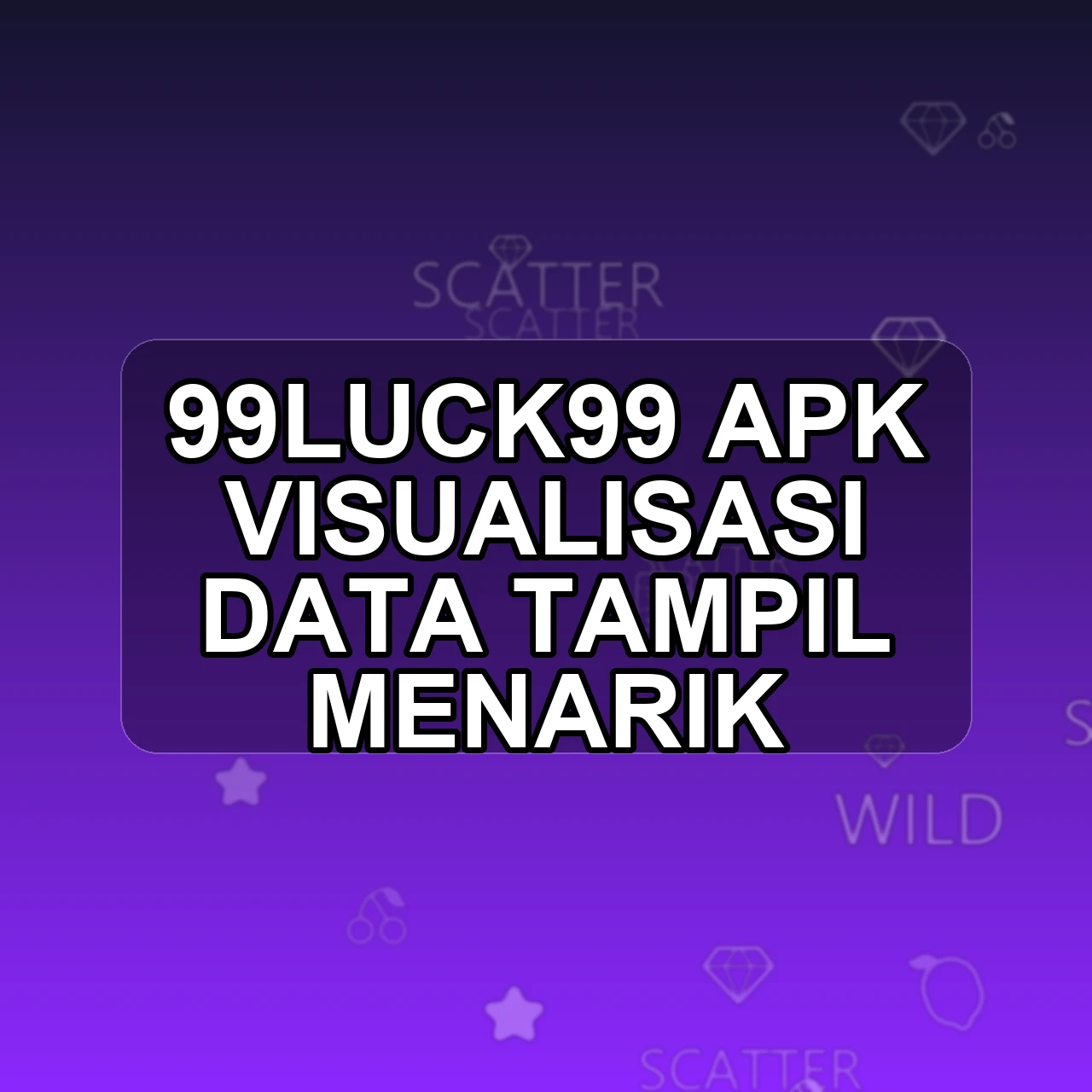 99LUCK99 Unduh APK - Aplikasi Android Visualisasi 99 Luck 99