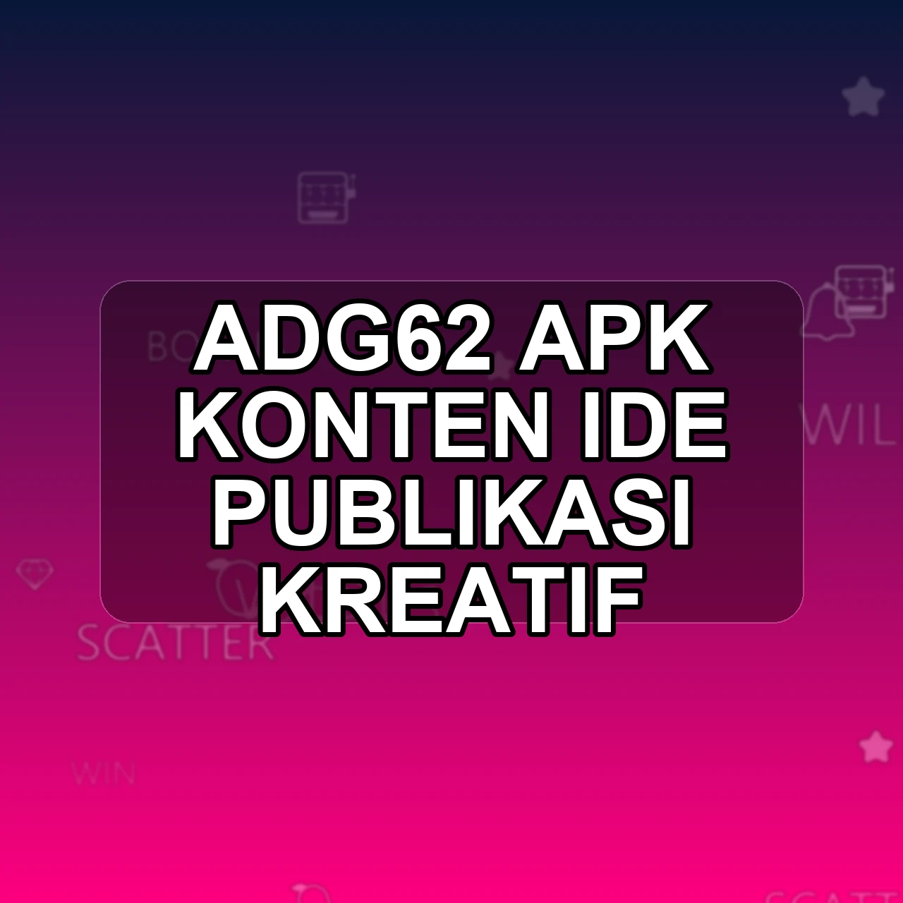 ADG62 Unduh APK - Aplikasi Android Konten Ad G62