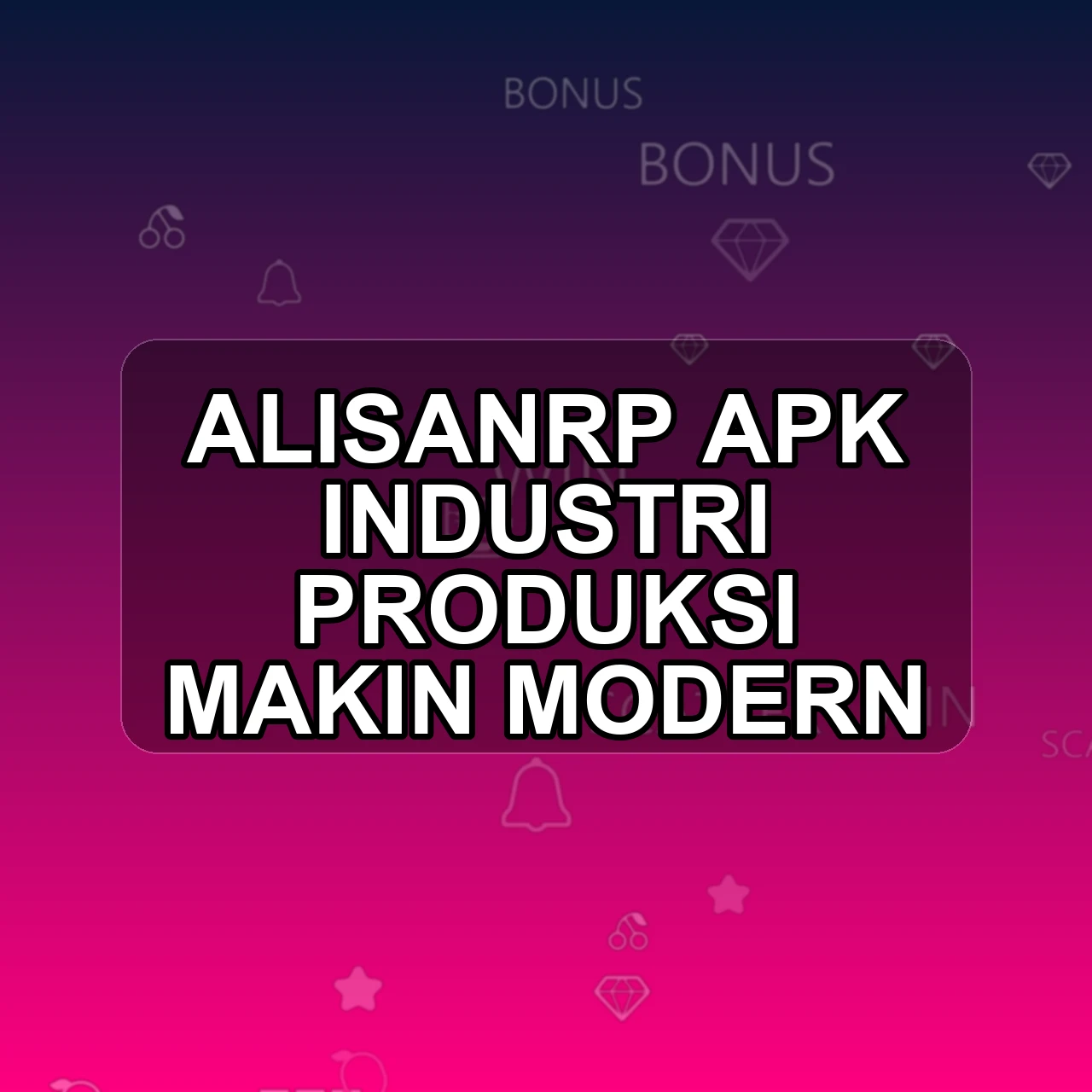 Alisanrp Unduh APK - Aplikasi Android Industri Alisan Rp