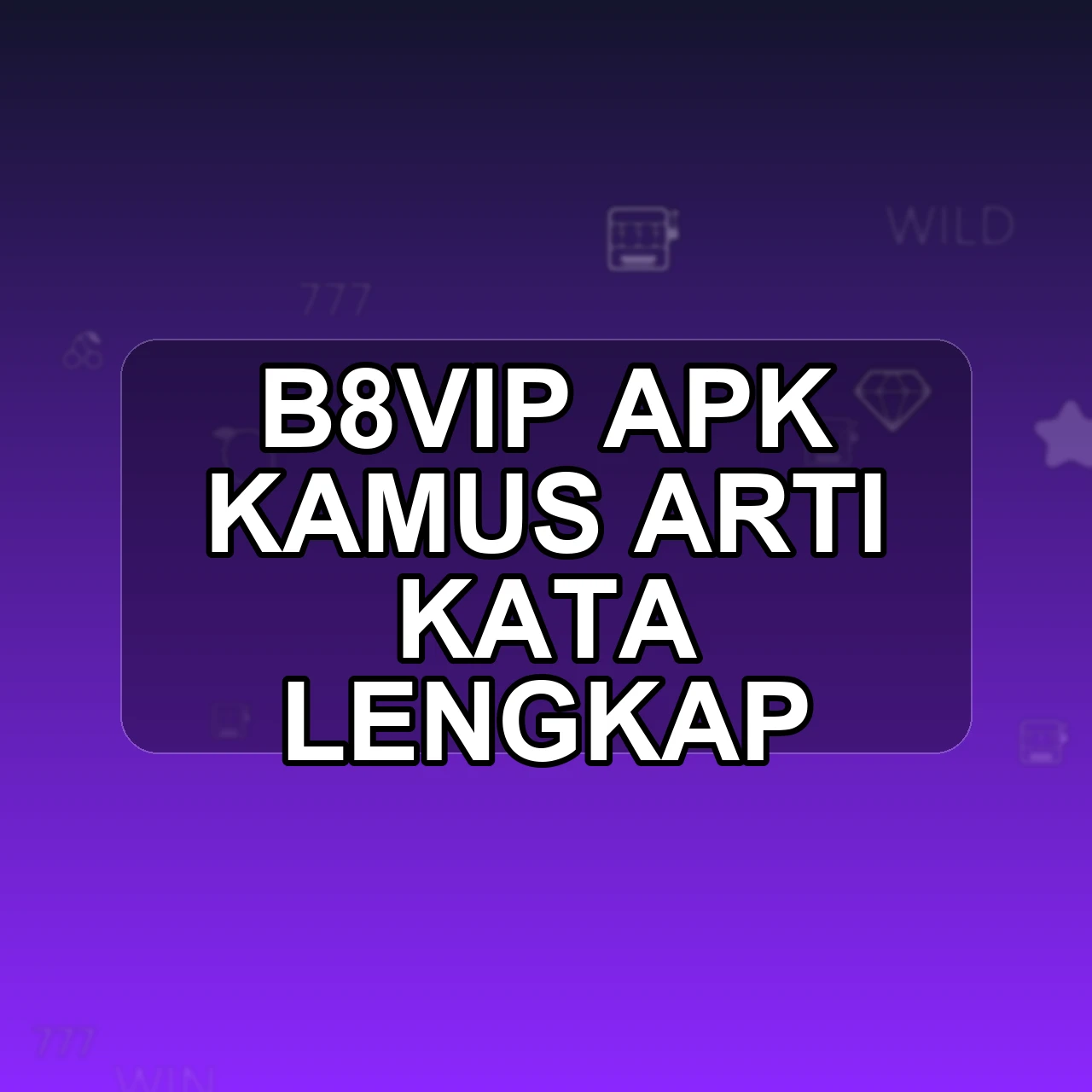 B8VIP Unduh APK - Aplikasi Android Kamus B8 Vip