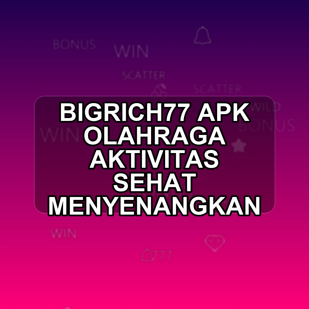 BIGRICH77 Unduh APK - Aplikasi Android Olahraga Bigrich 77