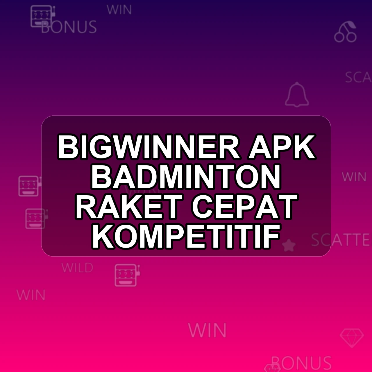 BIGWINNER Unduh APK - Aplikasi Android Badminton Big Winner