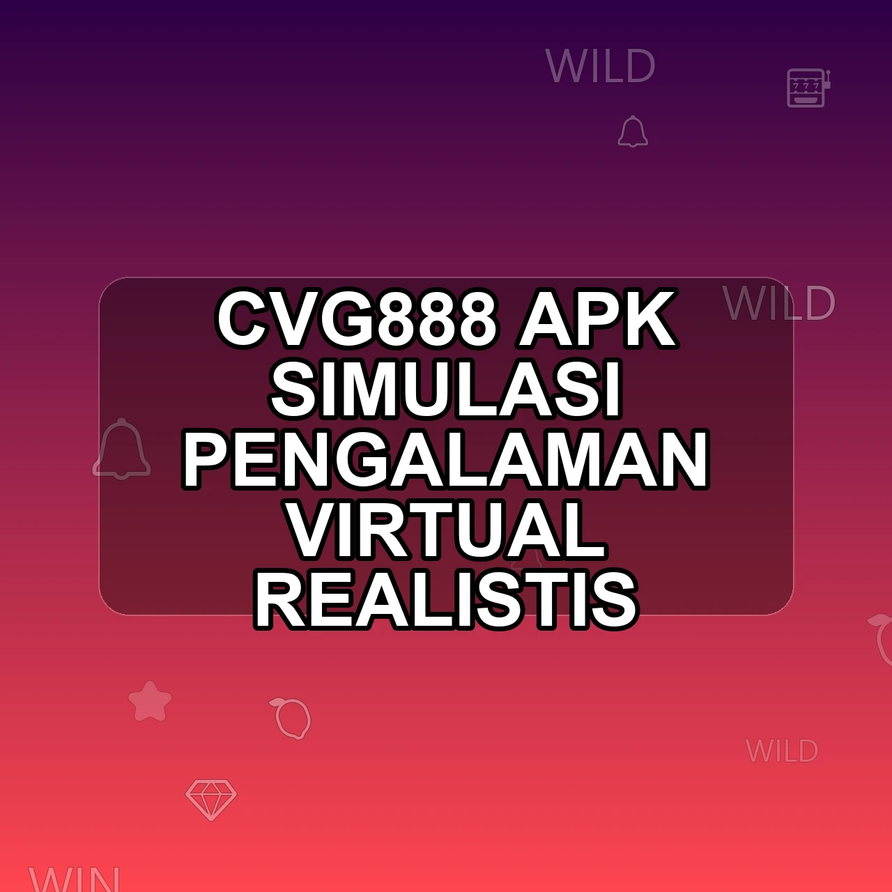 CVG888 Unduh APK - Aplikasi Android Simulasi Cv G888