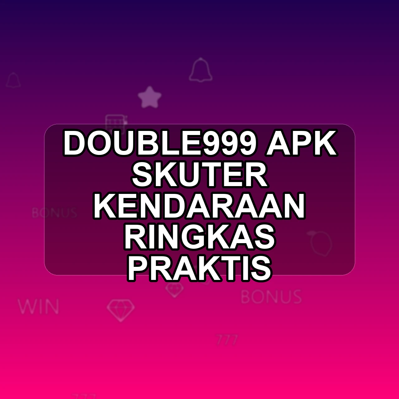 DOUBLE999 Unduh APK - Aplikasi Android Skuter Double 999
