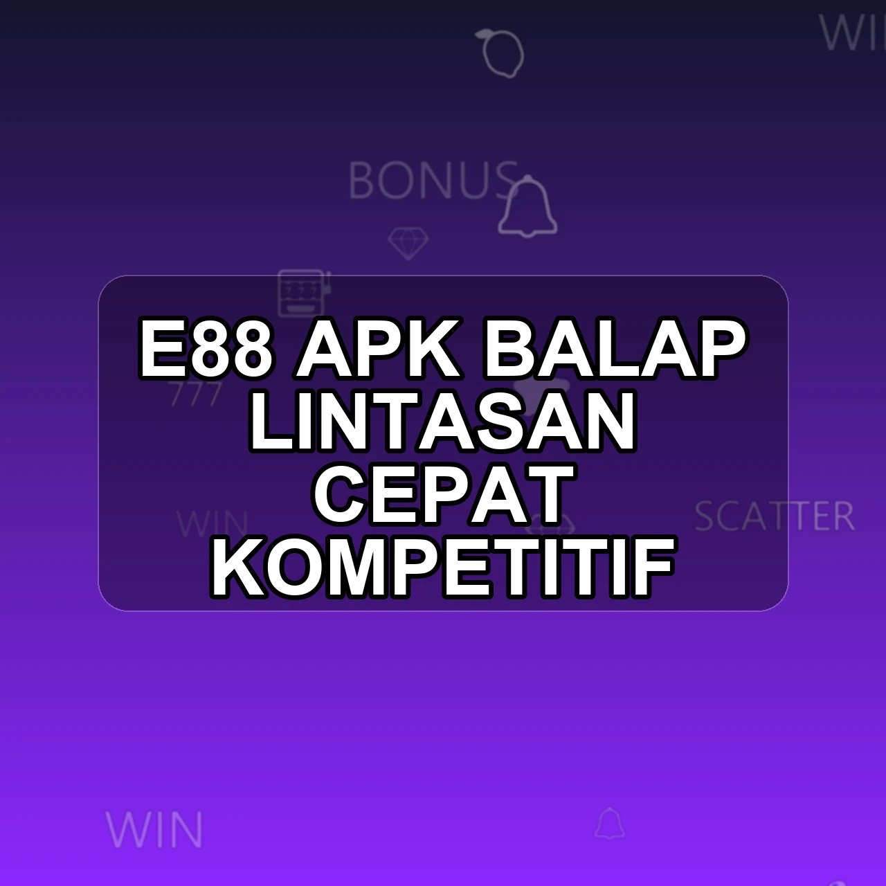 E88 Unduh APK - Aplikasi Android Balap E 88