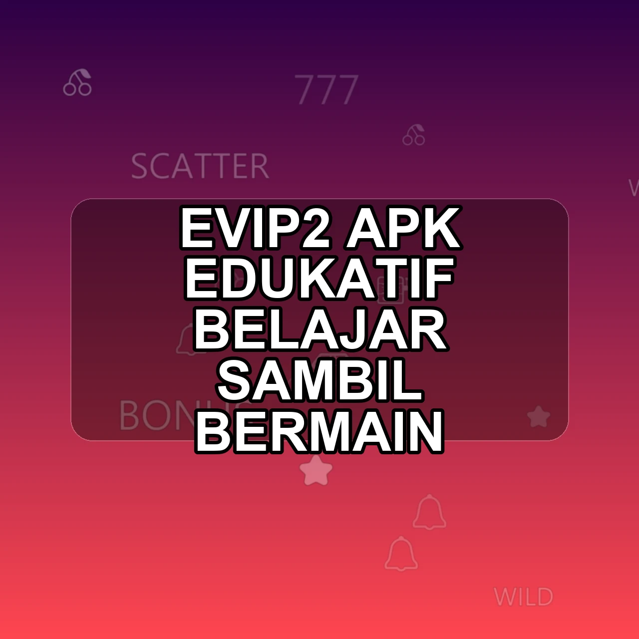 EVIP2 Unduh APK - Aplikasi Android Edukatif Evi P2