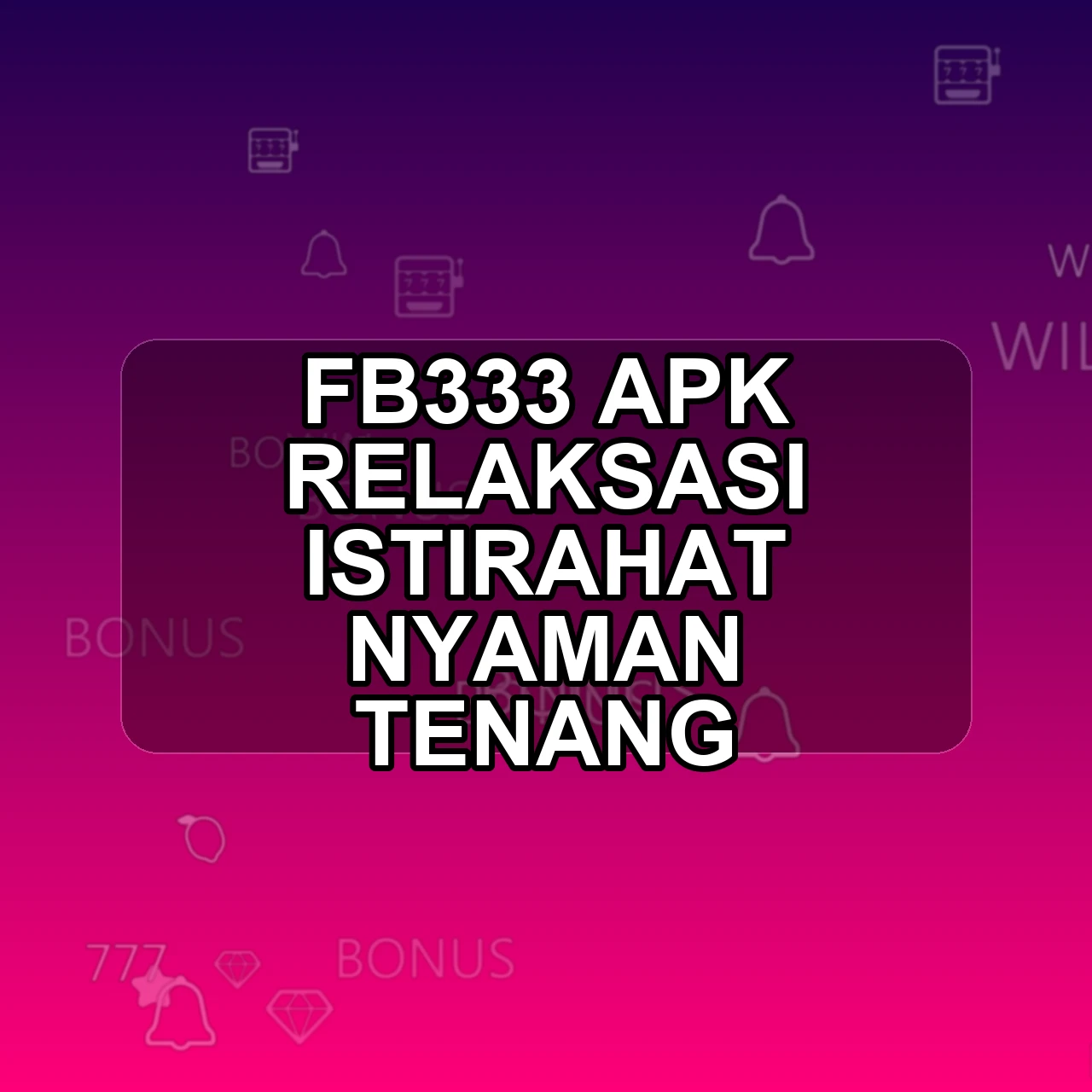 FB333 Unduh APK - Aplikasi Android Relaksasi Fb 333