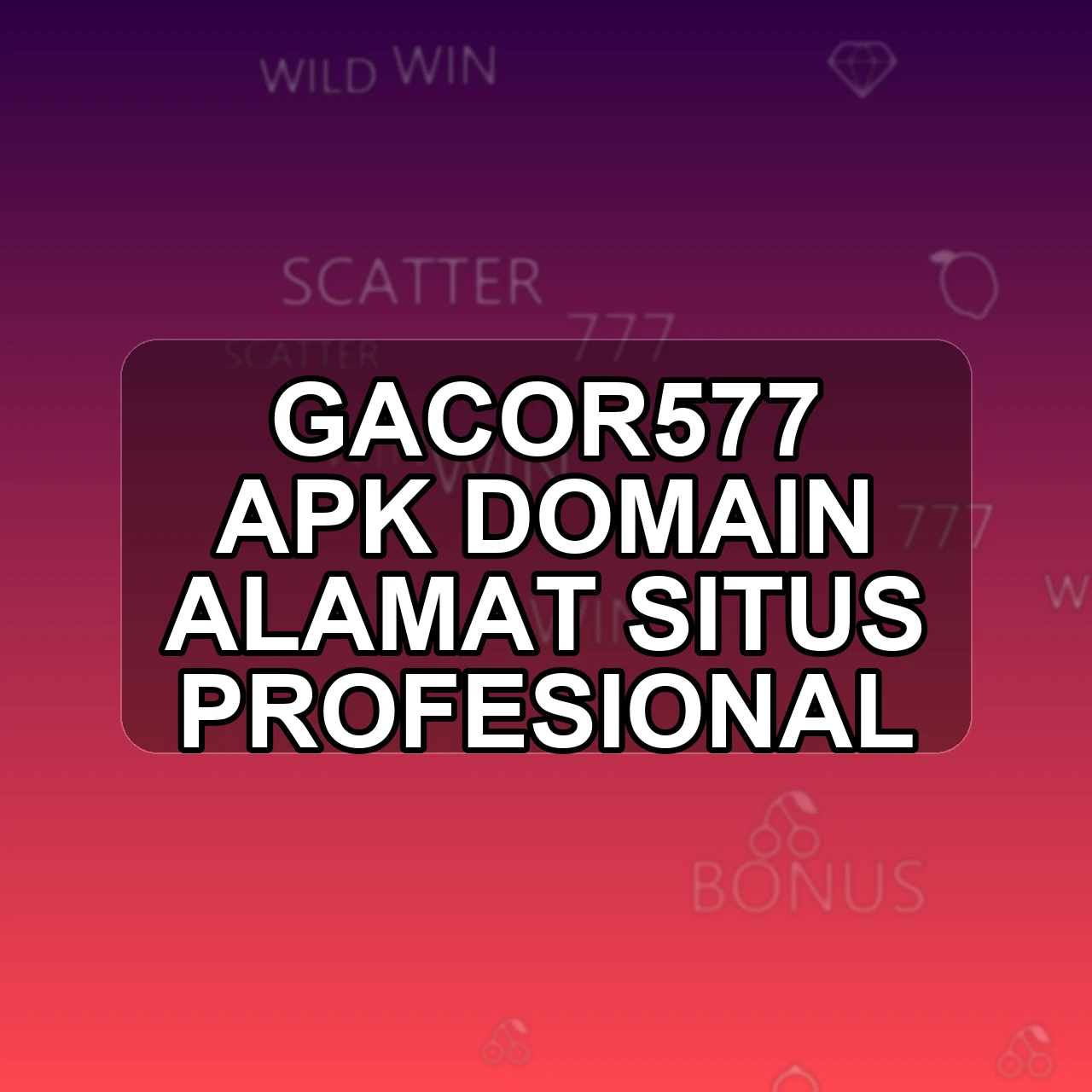 GACOR577 Unduh APK - Aplikasi Android Domain Gacor5 77