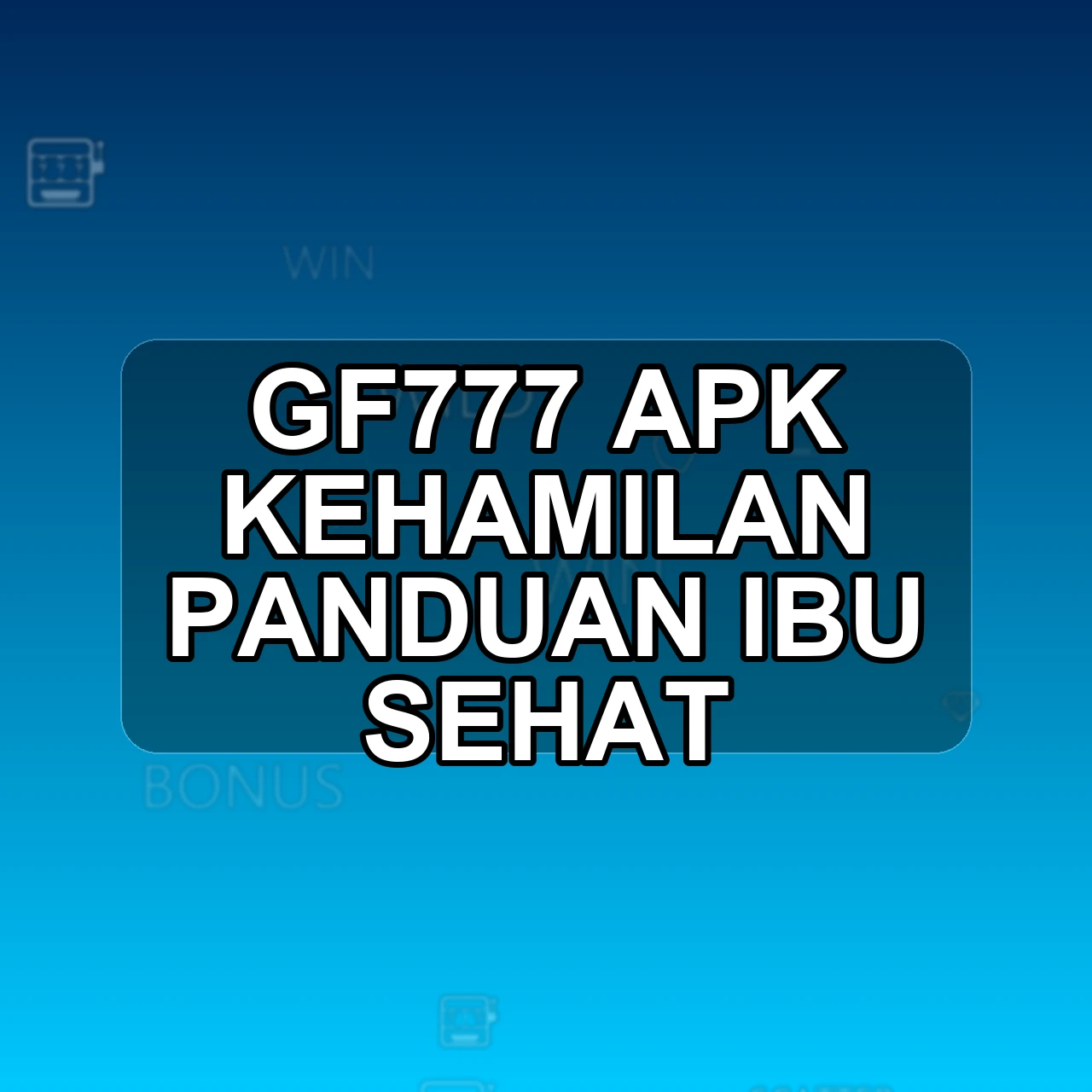 GF777 Unduh APK - Aplikasi Android Kehamilan Gf 777