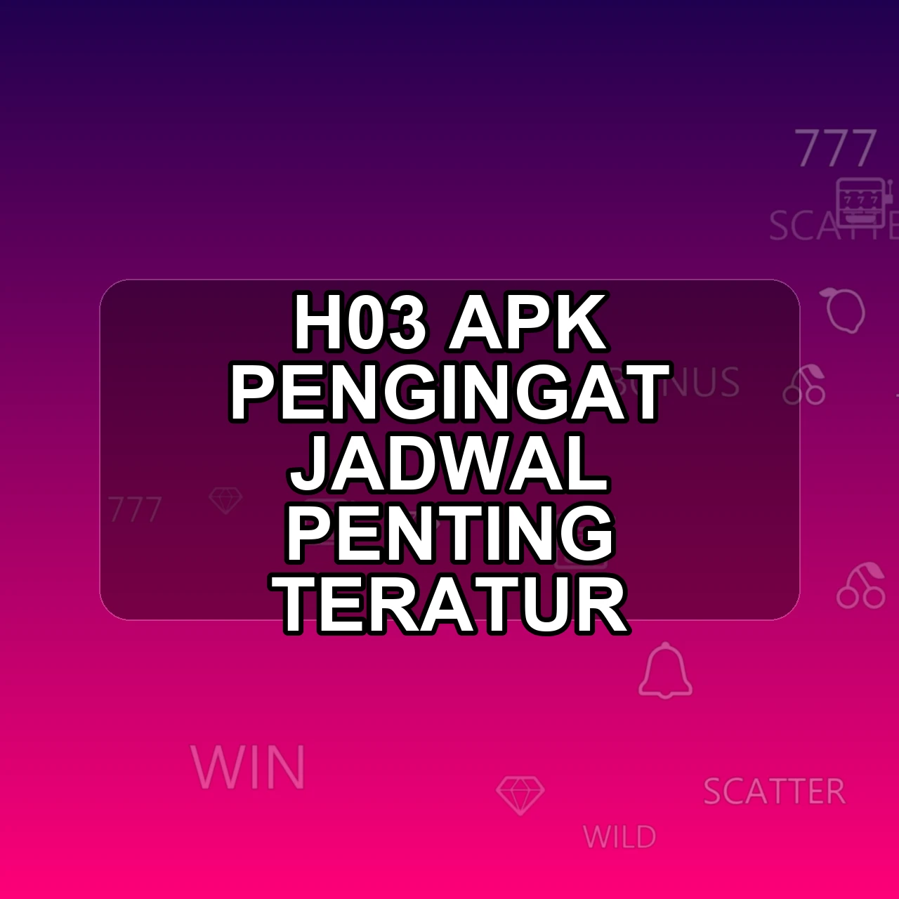 H03 Unduh APK - Aplikasi Android Pengingat H 03