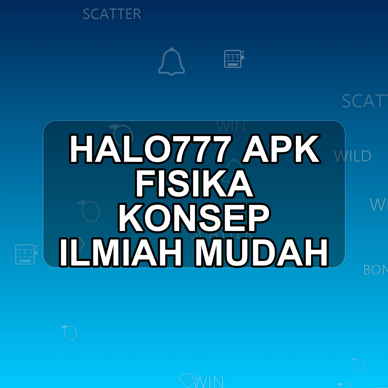 HALO777 Unduh APK - Aplikasi Android Fisika Halo 777