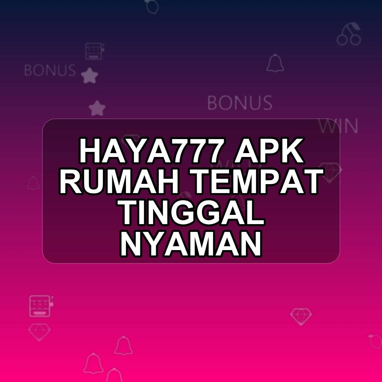 HAYA777 Unduh APK - Aplikasi Android Rumah Haya 777
