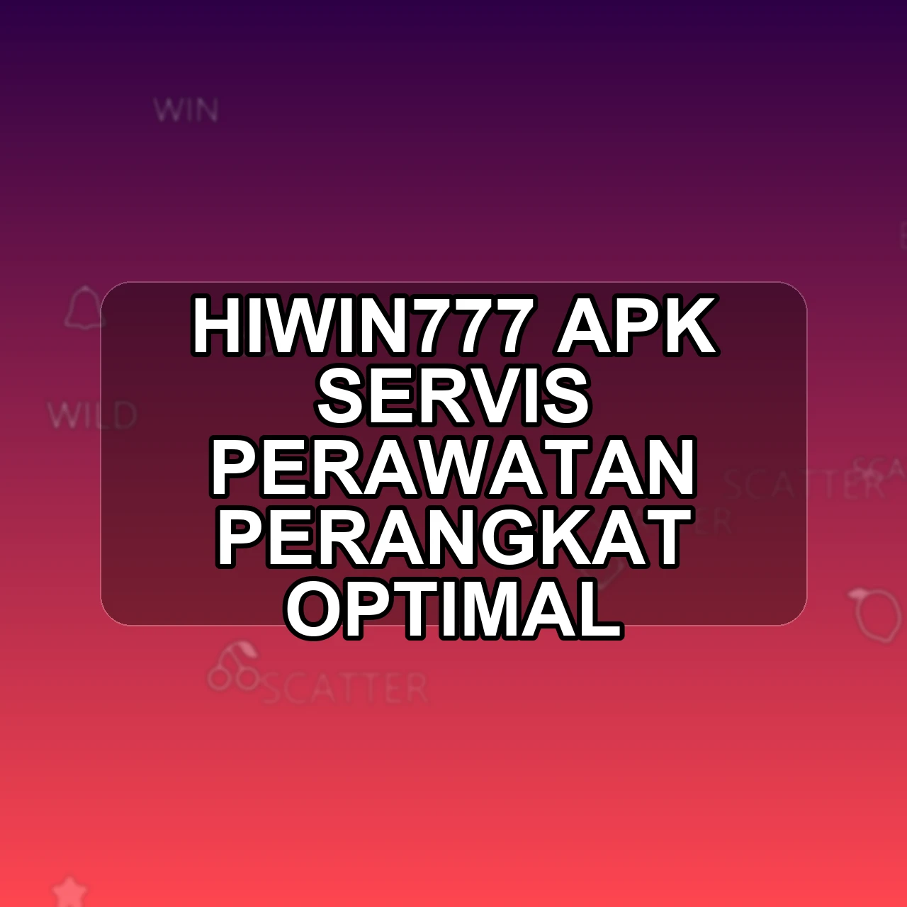 HIWIN777 Unduh APK - Aplikasi Android Servis Hiwin 777