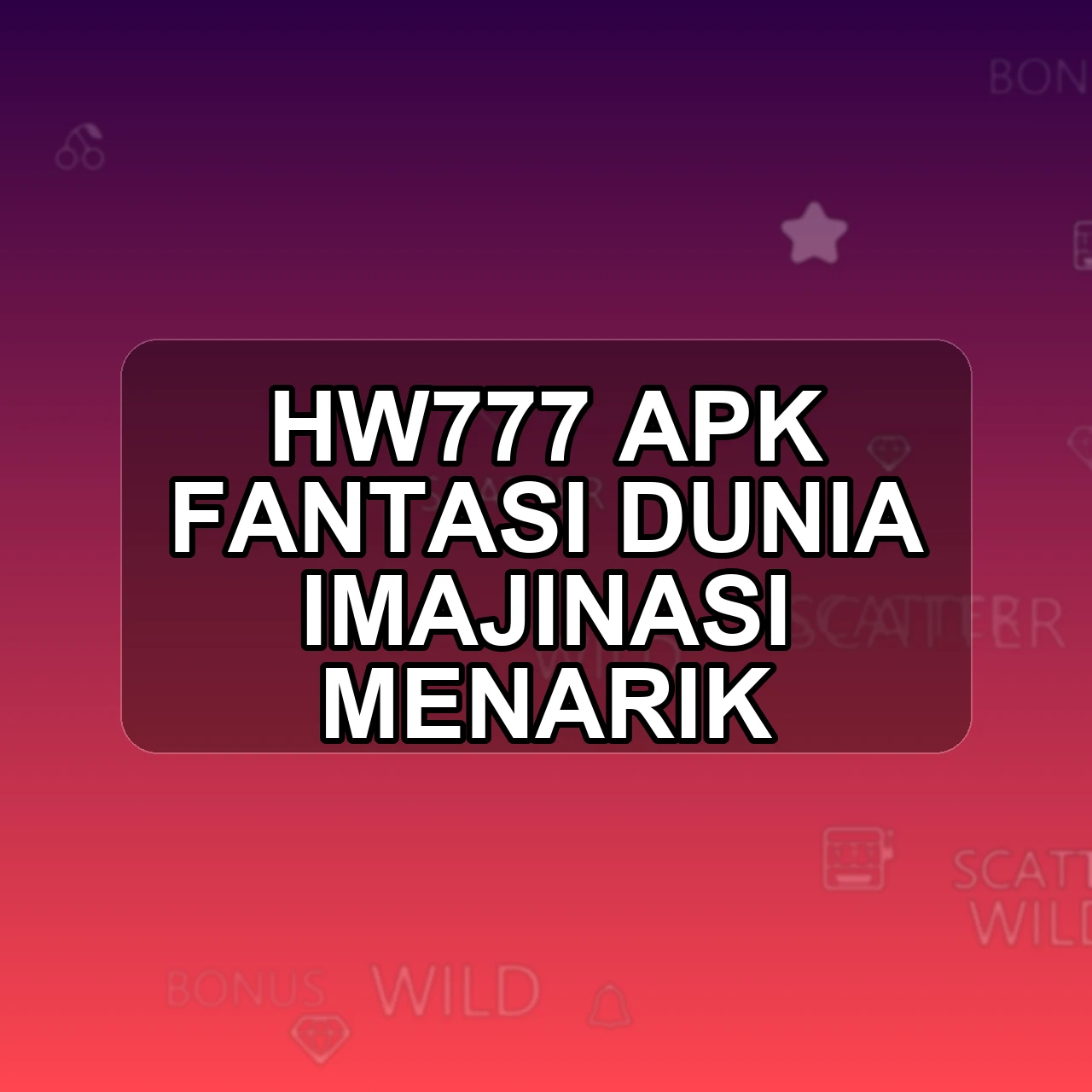 HW777 Unduh APK - Aplikasi Android Fantasi Hw 777