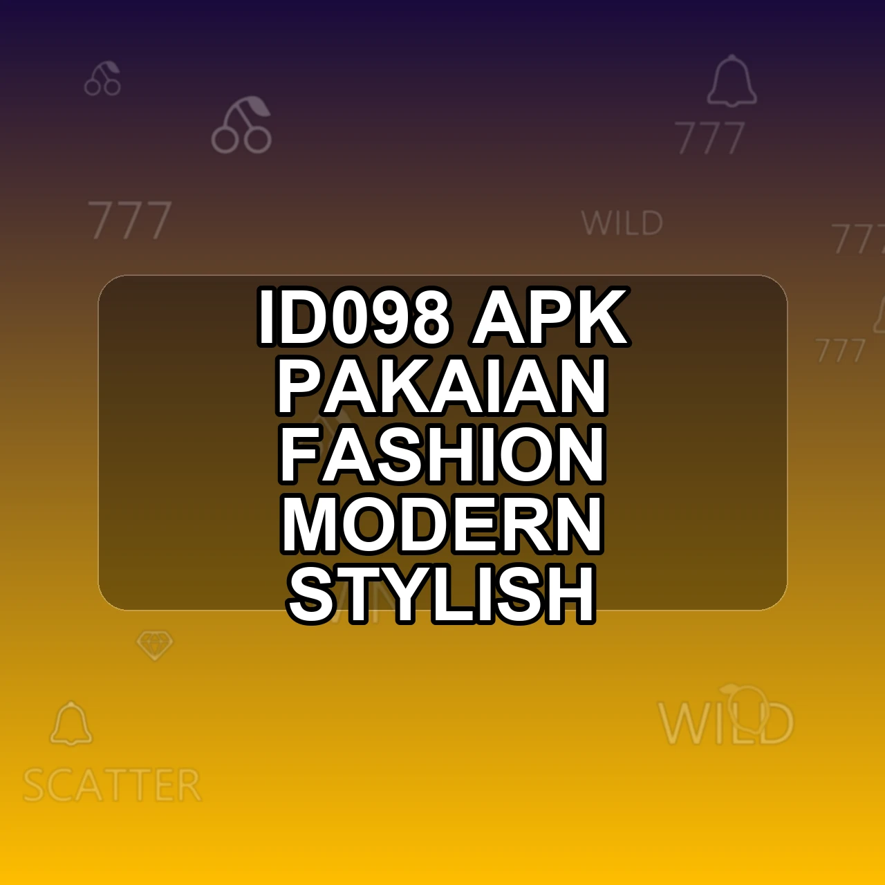 Id098 Unduh APK - Aplikasi Android Pakaian Id0 98