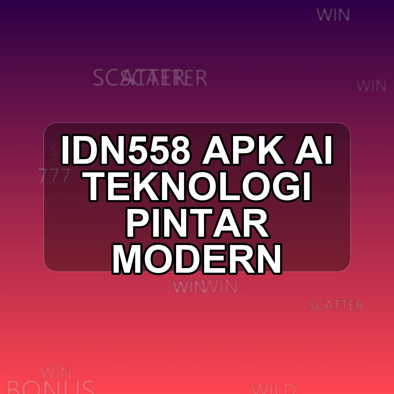 Idn558 Unduh APK - Aplikasi Android Ai Idn 558