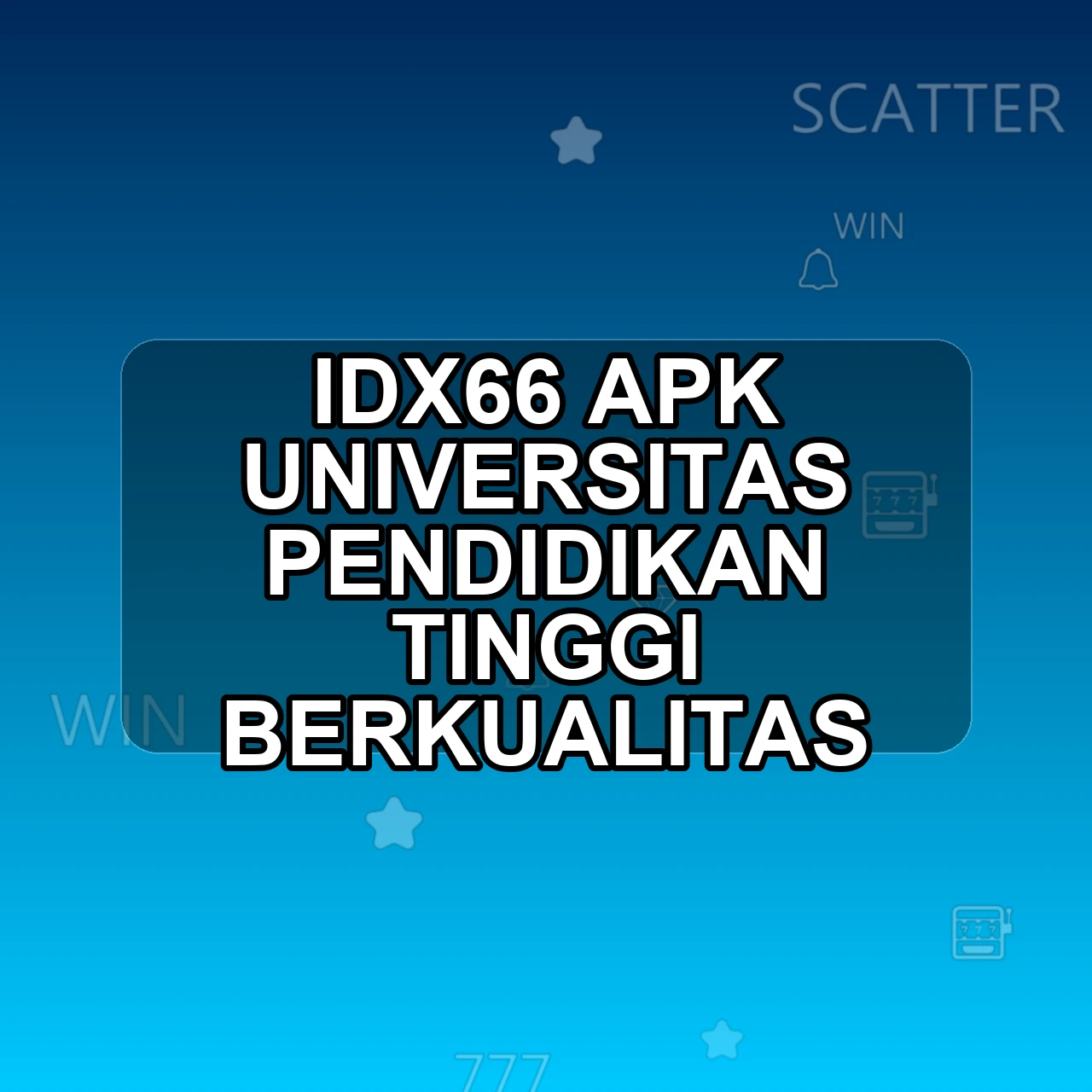 IDX66 Unduh APK - Aplikasi Android Universitas Idx 66