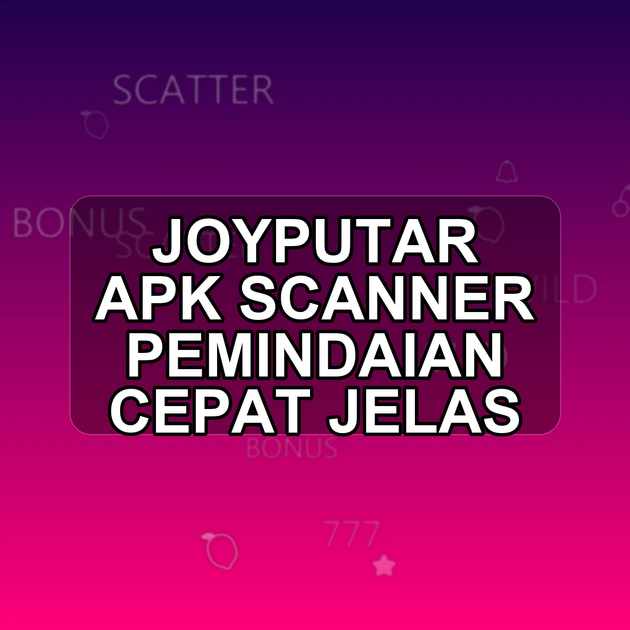 Joyputar Unduh APK - Aplikasi Android Scanner Joy Putar