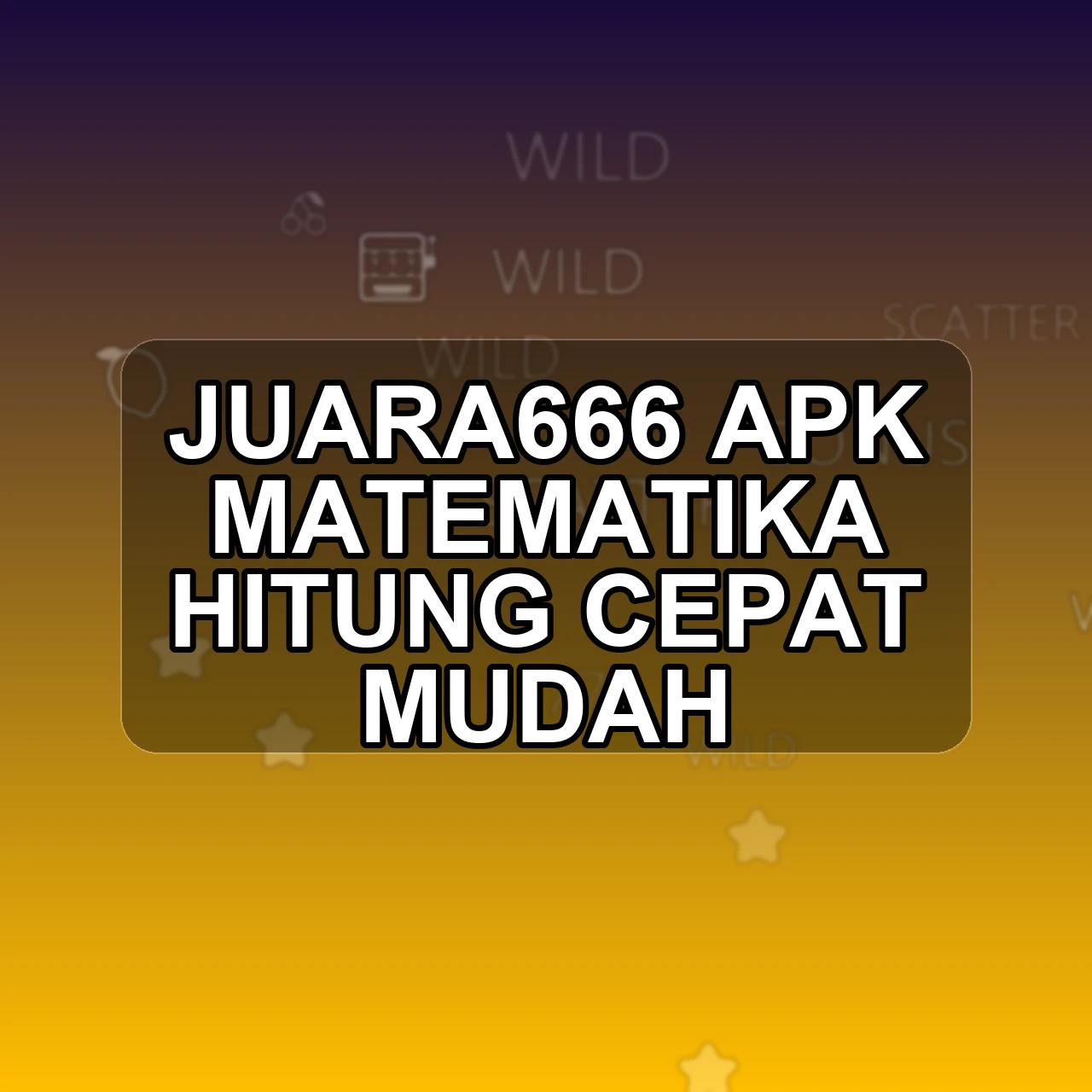 JUARA666 Unduh APK - Aplikasi Android Matematika Juara 666