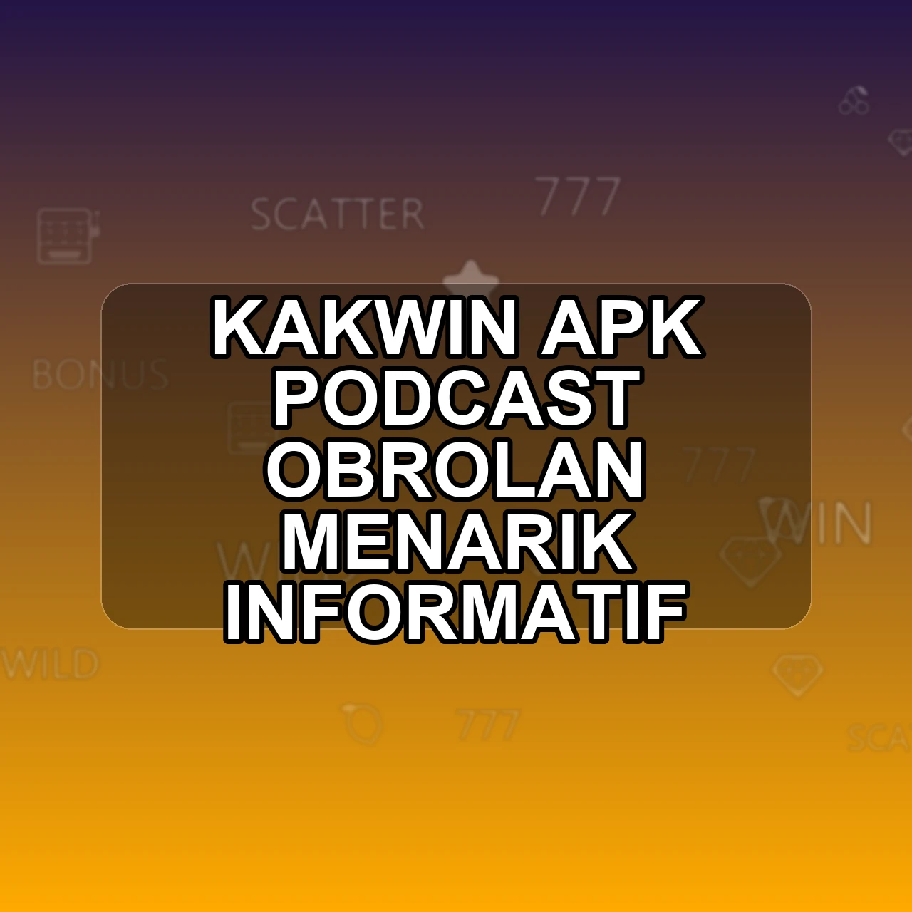Kakwin Unduh APK - Aplikasi Android Podcast Kak Win