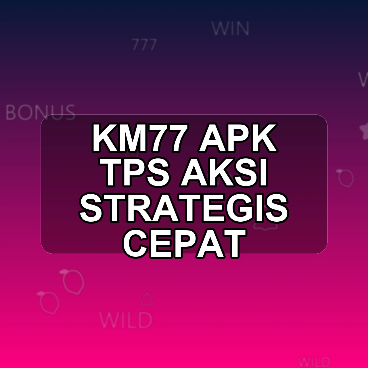 KM77 Unduh APK - Aplikasi Android Tps Km 77