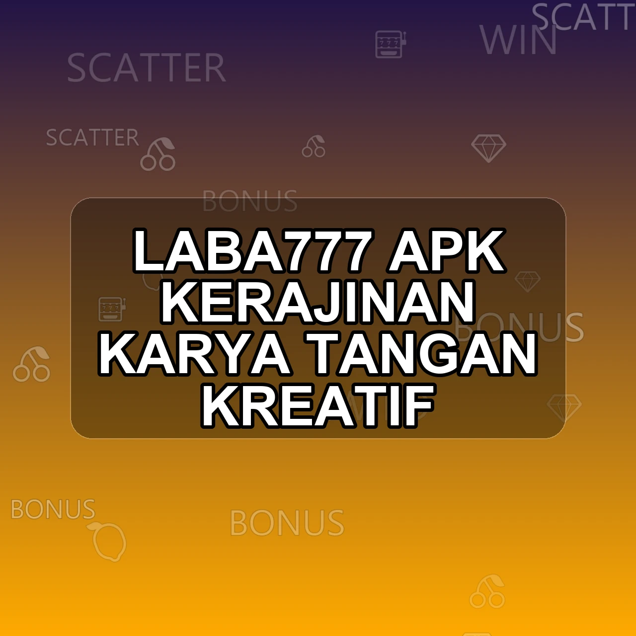 LABA777 Unduh APK - Aplikasi Android Kerajinan Laba 777