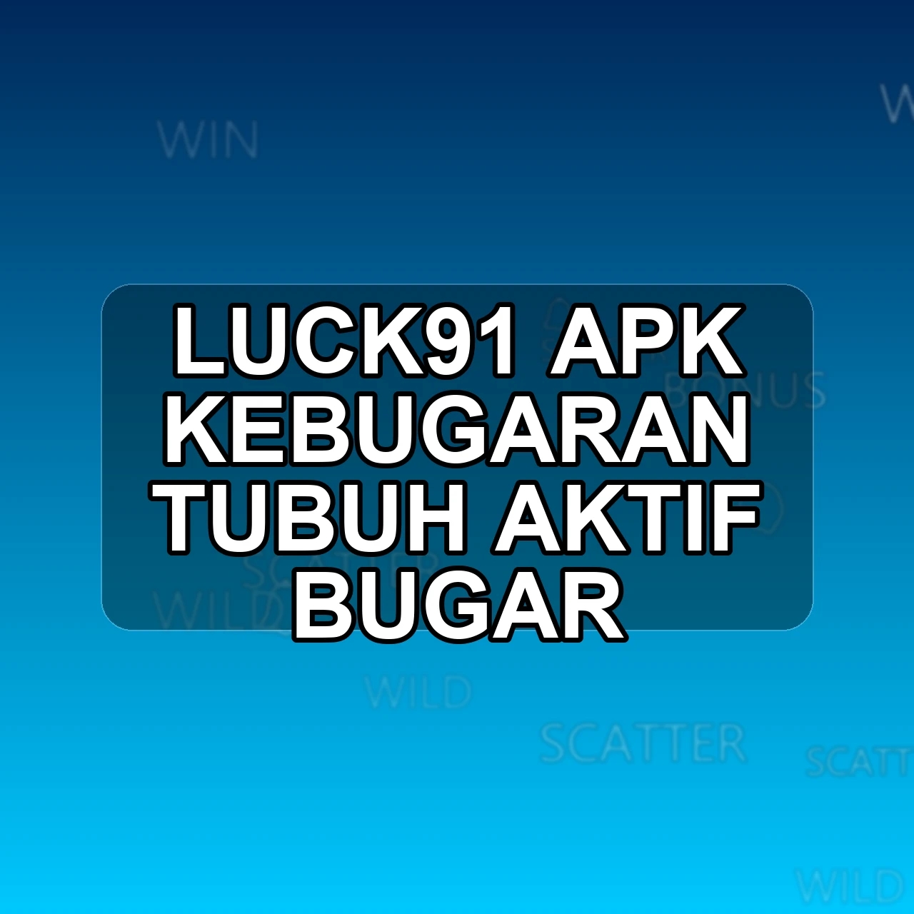 LUCK91 Unduh APK - Aplikasi Android Kebugaran Luck 91