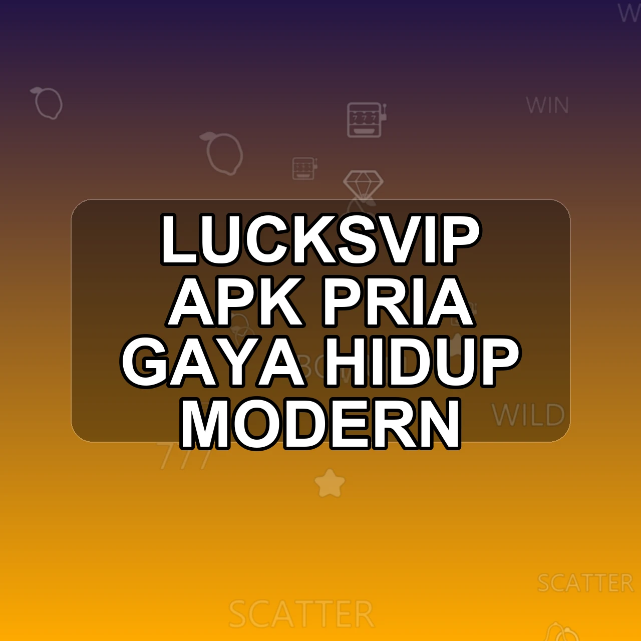 LUCKSVIP Unduh APK - Aplikasi Android Pria Luck Svip