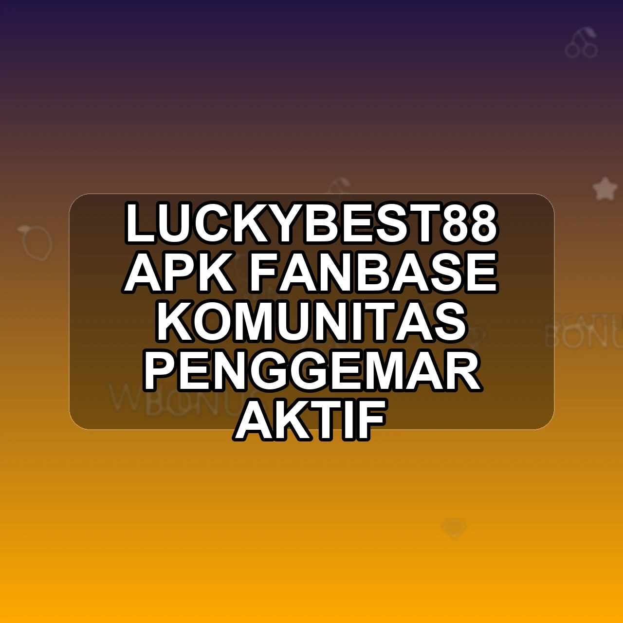 LUCKYBEST88 Unduh APK - Aplikasi Android Fanbase Lucky Best 88