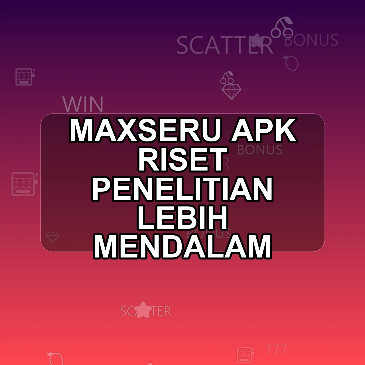 Maxseru Unduh APK - Aplikasi Android Riset Max Seru